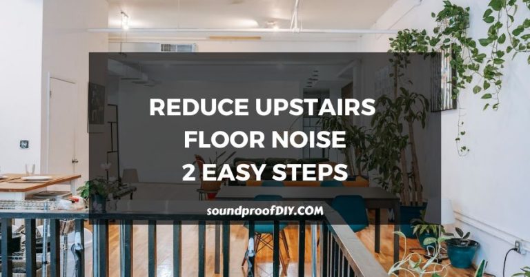How to Reduce Noise From Upstairs Floors – 2 Easy Steps