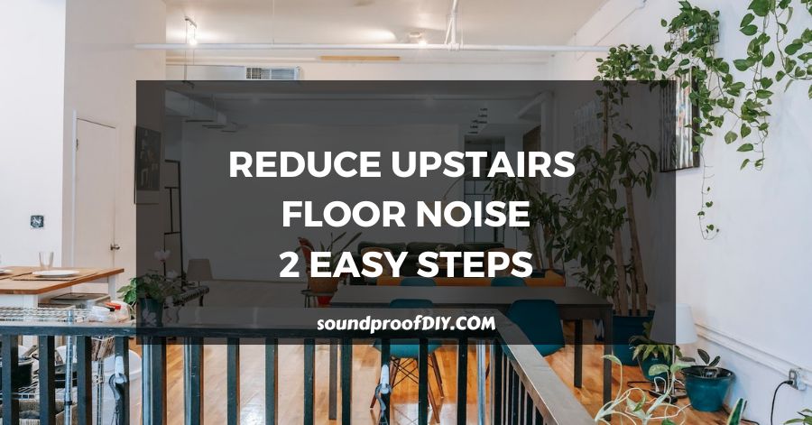soundproof yourself from upstairs floor noise