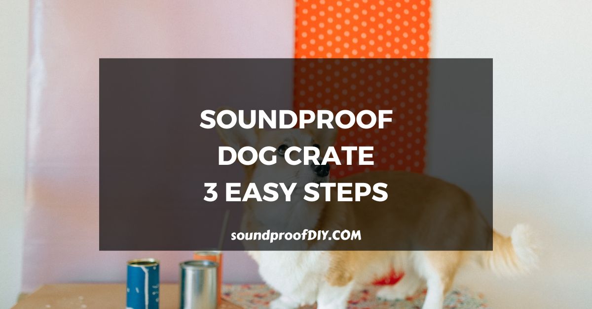how to soundproof dog crate