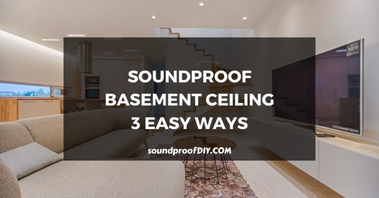 Cheapest Ways To Soundproof A Basement Ceiling – 3 Easy Ways